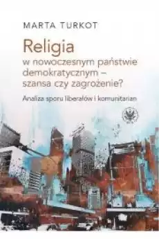 Religia w nowoczesnym państwie demokratycznym szansa czy zagrożenie Książki Audiobooki