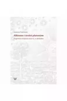 Alkinous i średni platonizm Pragnienie wejrzenia poza to co widzialne Książki Audiobooki