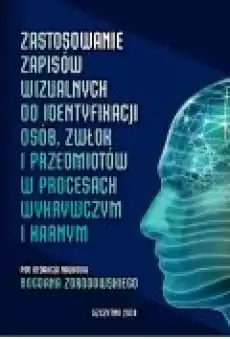 Zastosowanie zapisów wizualnych identyfikacji zwłok i przedmiotów w procesach wykrywczym i karnym Książki Ebooki