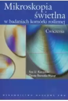 Mikroskopia świetlna w badaniach komórki roślinnej Ćwiczenia Książki Podręczniki i lektury