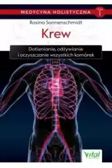 Krew Dotlenianie odżywianie i oczyszczanie wszystkich komórek Medycyna holistyczna Tom 1 Książki Zdrowie medycyna