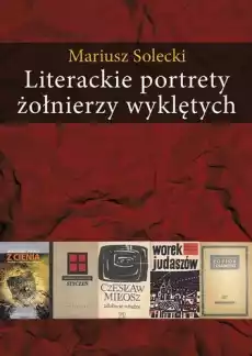 Literackie portrety żołnierzy wyklętych Książki Literatura faktu