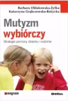 Mutyzm wybiórczy Strategie pomocy dziecku i rodzi Książki Podręczniki i lektury