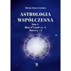 Astrologia współczesna T X Bieg w czasie cz 4 Książki Ezoteryka senniki horoskopy