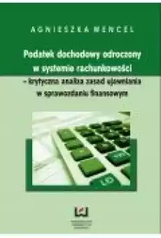 Podatek dochodowy odroczony w systemie rachunkowości krytyczna analiza zasad ujawniania w sprawozdaniu finansowym Książki Ebooki