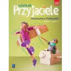 Szkolni przyjaciele Matematyka Podręcznik Klasa 1 Część 1 Edukacja wczesnoszkolna Książki Podręczniki i lektury