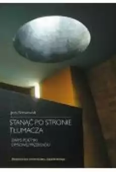 Stanąć po stronie tłumacza Zarys poetyki opisowej przekładu Książki Ebooki