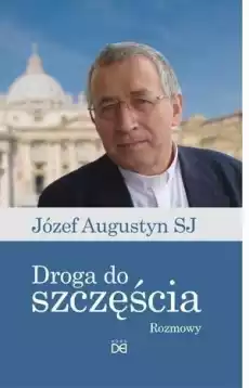 Droga do szczęściaRozmowy z Józefem Augustynem SJ Książki Religia