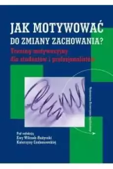 Jak motywować do zmiany zachowania Trening motywacyjny dla studentów i profesjonalistów Książki Audiobooki