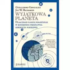 Wyjątkowa planeta Dlaczego nasze położenie w Kosmosie umożliwia odkrycia naukowe Książki Nauki ścisłe