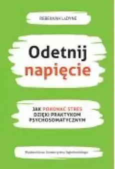 Odetnij napięcie Jak pokonać stres dzięki praktykom psychosomatycznym Książki Ebooki