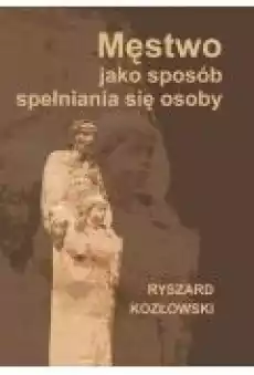 Męstwo jako sposób spełniania się osoby Książki Ebooki