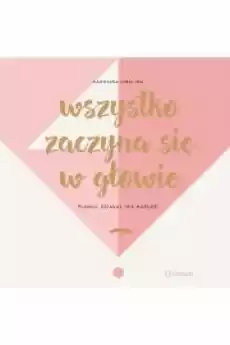 Wszystko zaczyna się w głowie Planuj działaj nie marudź Książki Audiobooki