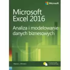 Microsoft Excel 2016 Analiza i modelowanie danych biznesowych Książki Podręczniki i lektury