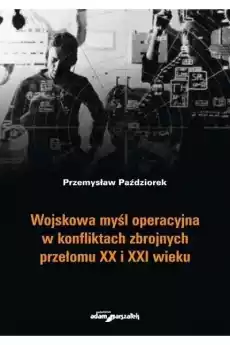 Wojskowa myśl operacyjna w konfliktach zbrojnych Książki Historia