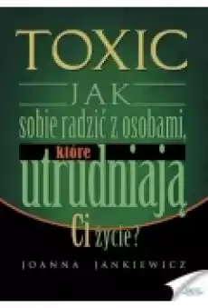 Toxic Jak sobie radzić z osobami które utrudniają ci życie Książki Poradniki