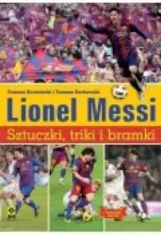 Lionel Messi Sztuczki triki i bramki Książki Sport Sportowcy