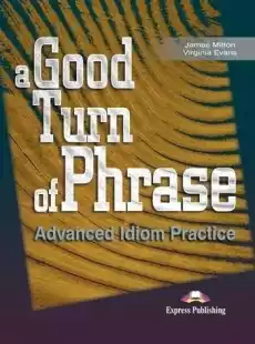 A Good Turn of Phrase Advanced Idioms Practice SB Książki Obcojęzyczne