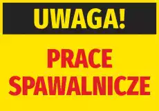 Naklejka Uwaga Prace spawalnicze Biuro i firma Odzież obuwie i inne artykuły BHP Pozostałe artykuły BHP