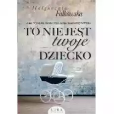 To nie jest twoje dziecko Książki Literatura obyczajowa