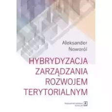 Hybrydyzacja zarządzania rozwojem terytorialnym Książki Nauki ścisłe