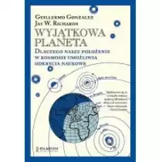 Wyjątkowa planeta Dlaczego nasze położenie w Kosmosie umożliwia odkrycia naukowe Książki Nauki ścisłe