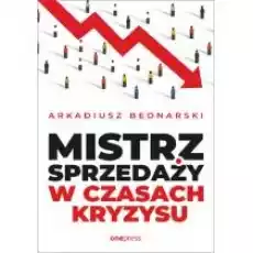 Mistrz sprzedaży w czasach kryzysu Książki Biznes i Ekonomia