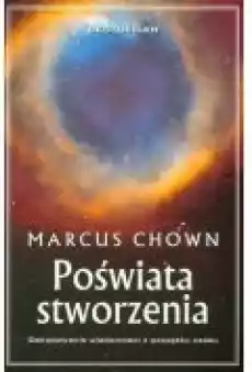 Poświata Stworzenia Marcus Chown Książki Popularnonaukowe