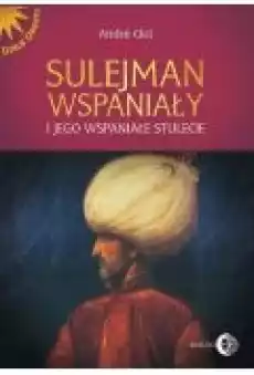 Sulejman Wspaniały i jego wspaniałe stulecie Książki Historia