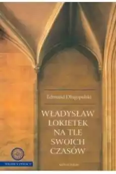 Władysław Łokietek na tle swoich czasów Książki Audiobooki