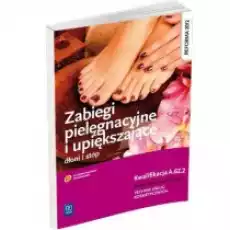 Zabiegi pielęgnacyjne i upiększające dłoni i stóp Podręcznik do nauki zawodu technik usług kosmetycznych Książki Podręczniki i lektury