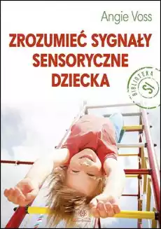 Zrozumieć sygnały sensoryczne dziecka Książki Nauki humanistyczne