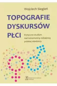 Topografie dyskursów płci Książki Nauki społeczne Psychologiczne