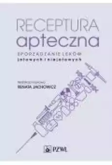 Receptura apteczna Sporządzanie leków jałowych i niejałowych Książki Ebooki