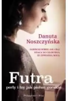 Futra perły i łzy jak piołun gorzkie Książki Literatura obyczajowa