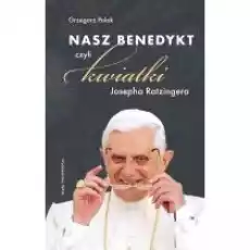 Nasz Benedykt czyli kwiatki Josepha Ratzingera Książki Religia