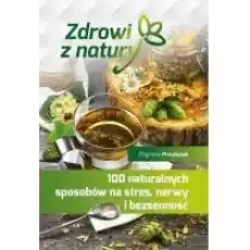 100 naturalnych sposobów na stres nerwy i bezsenność Książki Poradniki