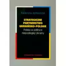 Strategiczne partnerstwo ukraińskopolskie Książki Historia