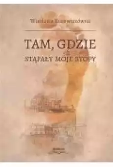 Tam gdzie stąpały moje stopy Książki Literatura piękna