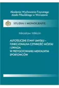 Autoteliczne stany umysłu funkcjonalna czynność mózgu i uwaga w przygotowaniu mentalnym sportowców Książki Audiobooki