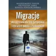 Migracje jako wyzwanie dla Unii Europejskiej i wybranych państw członkowskich Książki Nauki humanistyczne