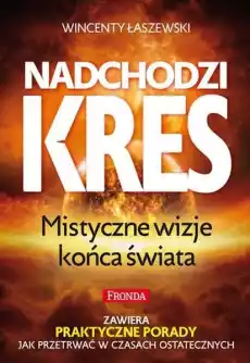 Nadchodzi kres Mistyczne wizje końca Świata wyd 2022 Książki Religia