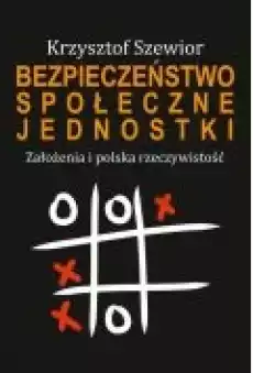 Bezpieczeństwo społeczne jednostki Założenia i polska rzeczywistość Książki Ebooki