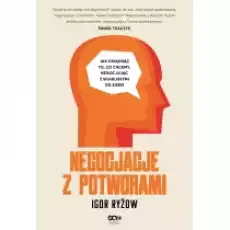 Negocjacje z potworami Jak osiągnąć to co chcemy negocjując z silniejszymi od siebie Książki Literatura faktu