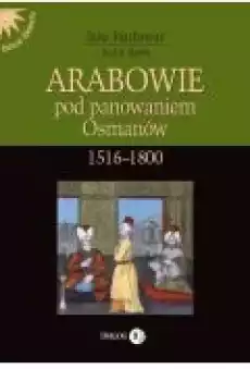 Arabowie pod panowaniem Osmanów 15161800 Książki Historia