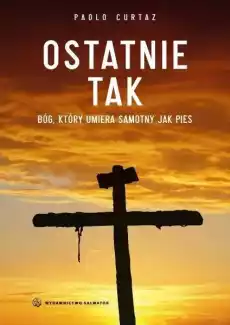 Ostatnie TAK Bóg który umiera samotny jak pies Książki Religia