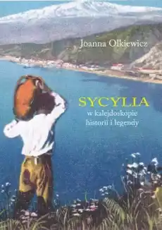 Sycylia w kalejdoskopie historii i legendy Książki Historia