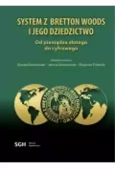 SYSTEM Z BRETTON WOODS I JEGO DZIEDZICTWO Książki Ebooki