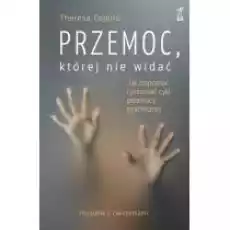 Przemoc której nie widać Jak rozpoznać i przerwać cykl przemocy psychicznej Książki Nauki humanistyczne