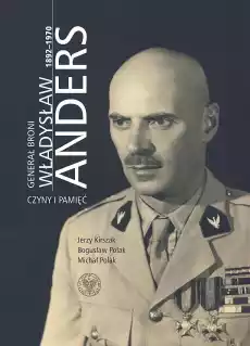 Generał broni Władysław Anders 18921970 Czyny i pamięć Książki Historia